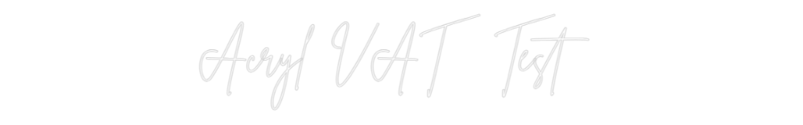 Configurator - Neon LED Liquid Acryl - Custom Neon Sign Indoor & Outdoor Acryl VAT Test