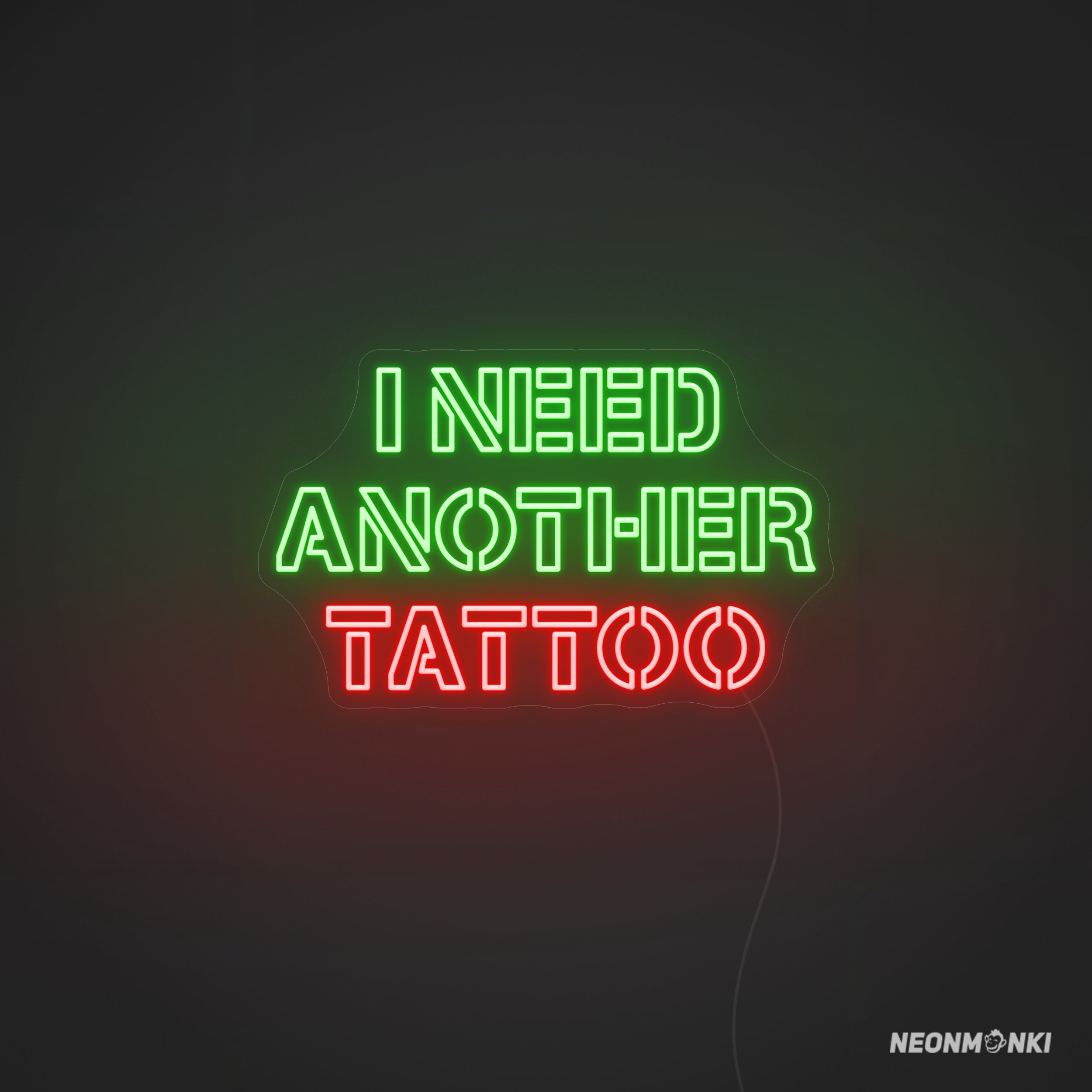 Leuchtende Buchstaben "I need another tattoo." Neon LED in Grün & Rot