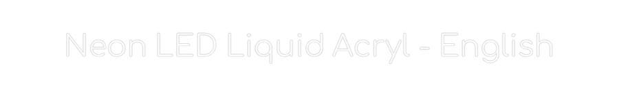 Configurator - Neon LED Liquid Acryl - Custom Neon Sign Indoor & Outdoor Neon LED Liqu...