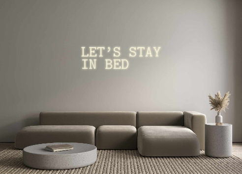 Konfigurator - Neon LED Flex - Personalisierter Indoor Schriftzug LET’S STAY
...
