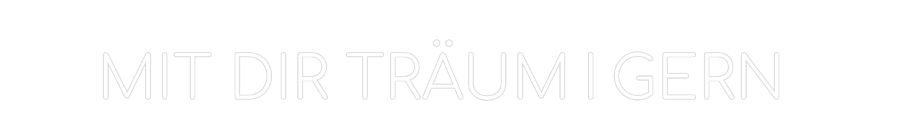 Konfigurator - Neon LED Flex - Personalisierter Indoor Schriftzug MIT DIR TRÄUM...