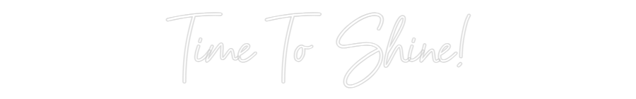 Konfigurator - Neon LED Flex - Personalisierter Indoor Schriftzug Time To Shine!
