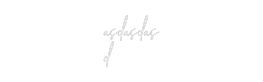 Konfigurator - Neon LED Flex - Personalisierter Indoor Schriftzug asdasdas
d