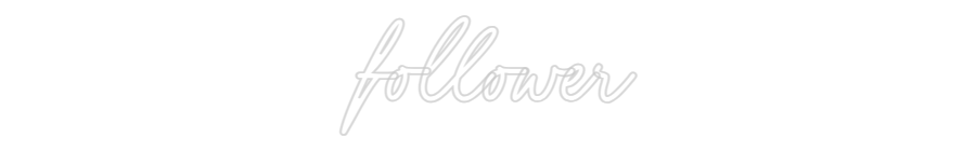 Konfigurator - Neon LED Flex - Personalisierter Indoor Schriftzug follower