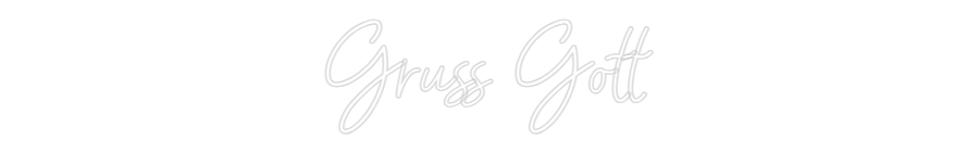 Konfigurator - Neon LED Liquid Acryl - Personalisierter Indoor & Outdoor Schriftzug Gruss Gott