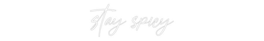 Konfigurator - Neon LED Flex - Personalisierter Indoor Schriftzug stay spicy