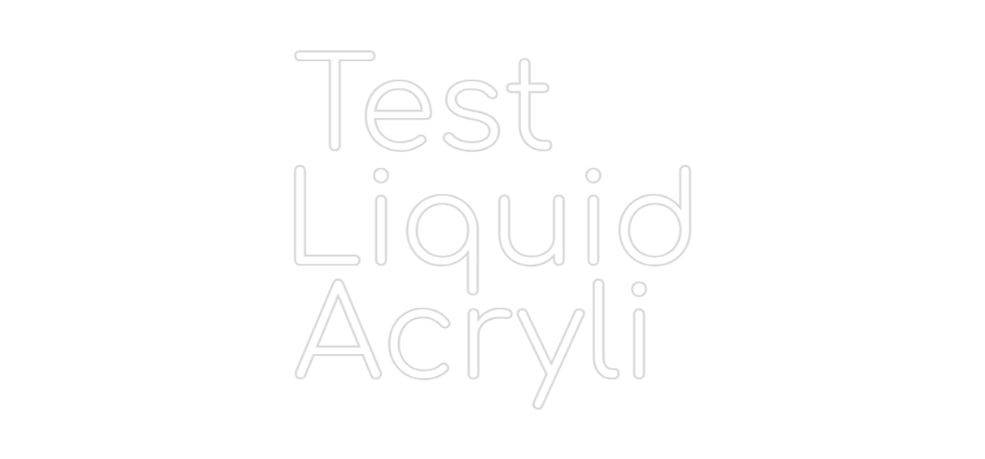 Konfigurator - Neon LED Liquid Acryl - Personalisierter Indoor & Outdoor Schriftzug Test
Liquid
...