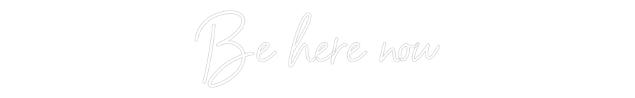 Konfigurator - Neon LED Flex - Personalisierter Indoor Schriftzug Be here now
