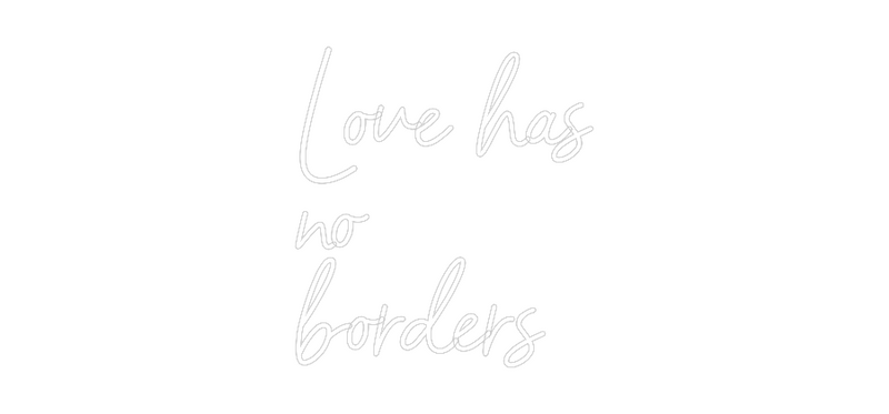 Konfigurator - Neon LED Flex - Personalisierter Indoor Schriftzug Love has
no
...