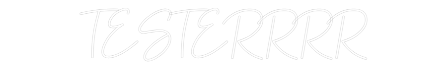 Konfigurator - Neon LED Flex - Personalisierter Indoor Schriftzug TESTERRRR