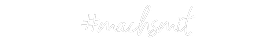 Konfigurator - Neon LED Flex - Personalisierter Indoor Schriftzug #machsmit