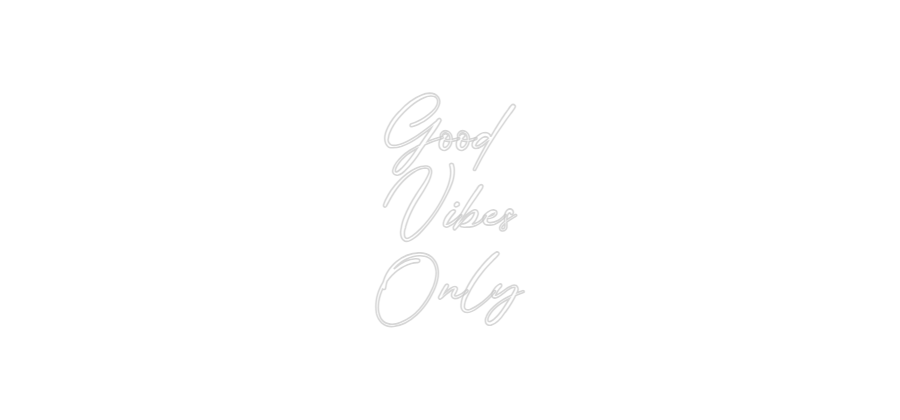 Konfigurator - Neon LED Flex - Personalisierter Indoor Schriftzug Good
Vibes
...