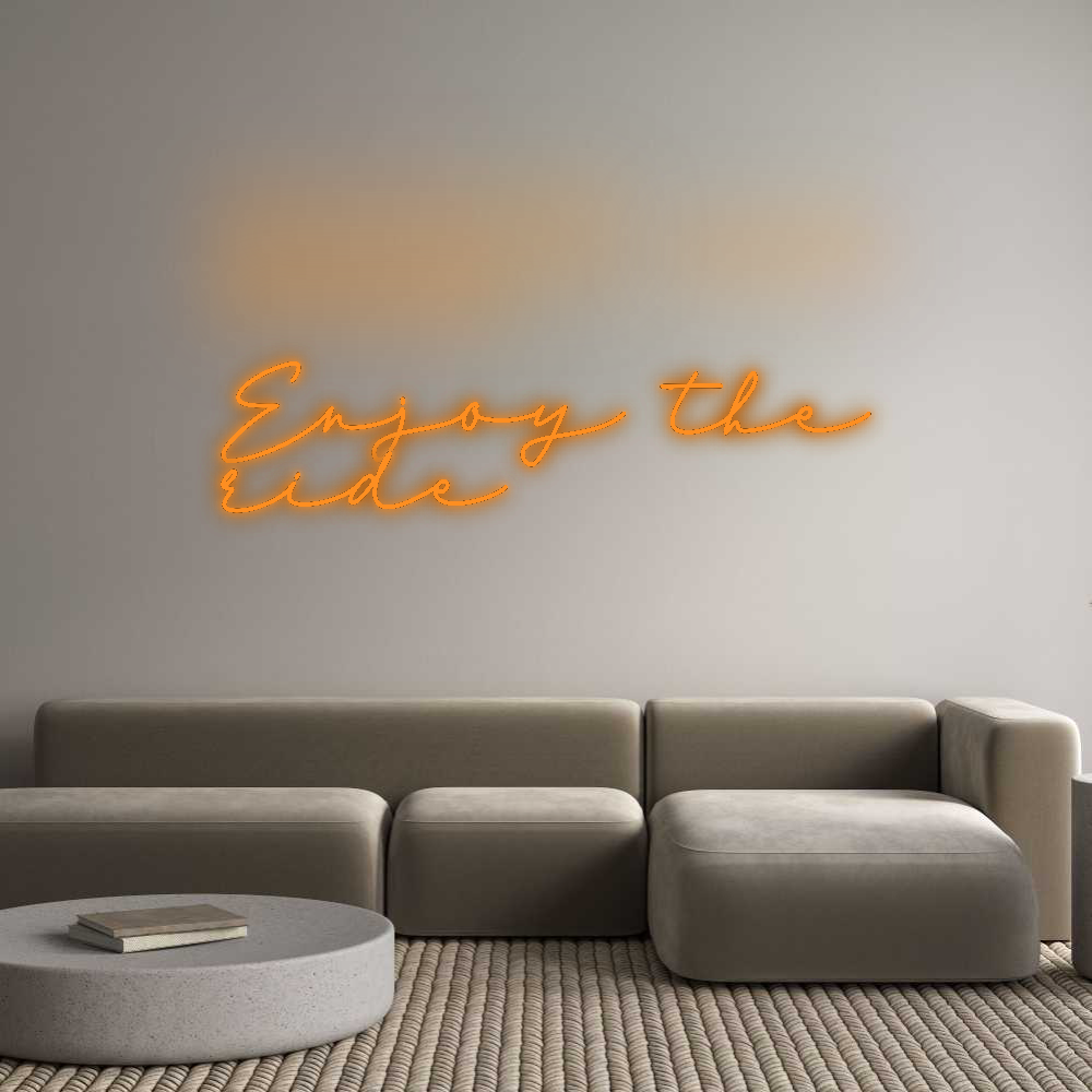 Konfigurator - Neon LED Flex - Personalisierter Indoor Schriftzug Enjoy the
ride