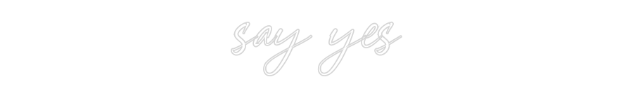 Konfigurator - Neon LED Flex - Personalisierter Indoor Schriftzug say yes