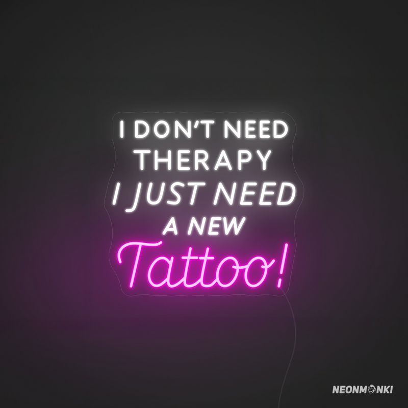 Ein Spruch, der sitzt – Neon LED „I don’t need therapy, I just need a new Tattoo!“