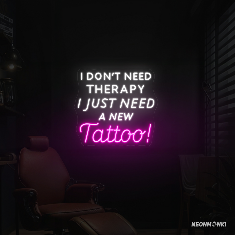 Ein Spruch, der sitzt – Neon LED „I don’t need therapy, I just need a new Tattoo!“