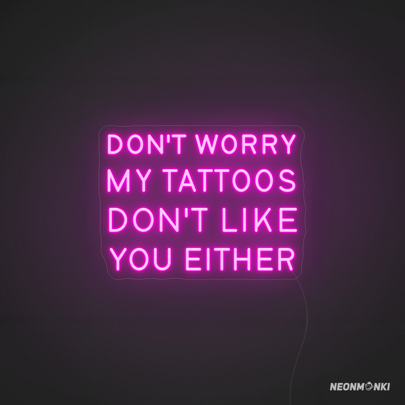 Frech, direkt und unverwechselbar – Neon LED „Don’t worry, my tattoos don’t like you either“ in Pink
