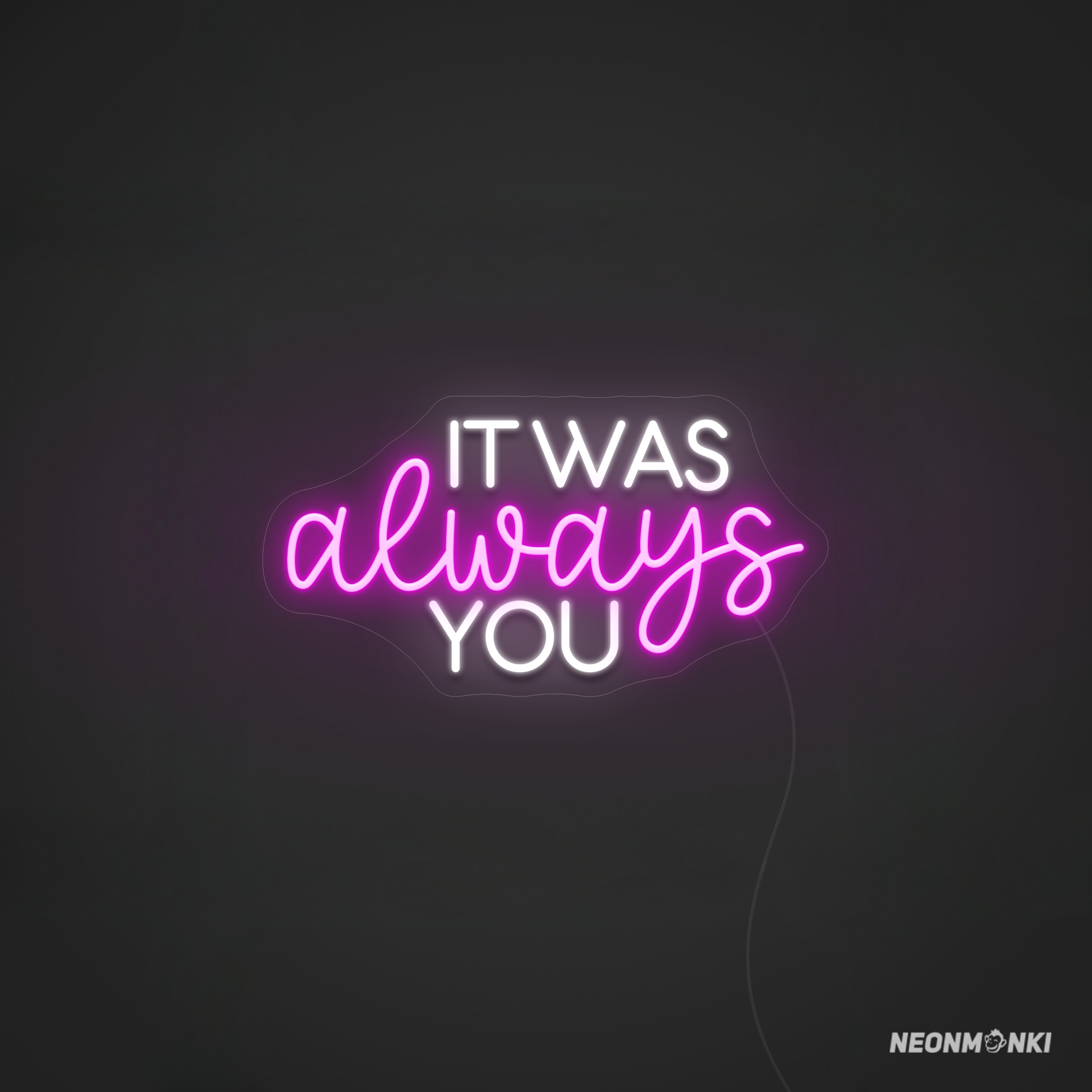 "It was always you" – Neon LED Leuchtschild für unvergessliche Momente