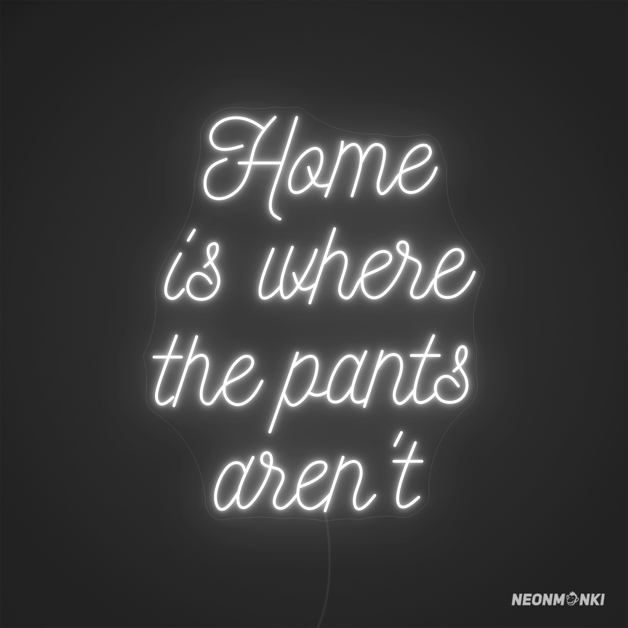 Home Is Where Pants Aren’t Leuchtschild – von NEONMONKI jetzt bestellen