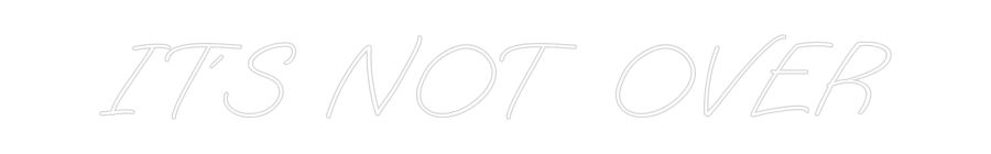Konfigurator - Neon LED Flex - Personalisierter Indoor Schriftzug IT´S NOT OVER