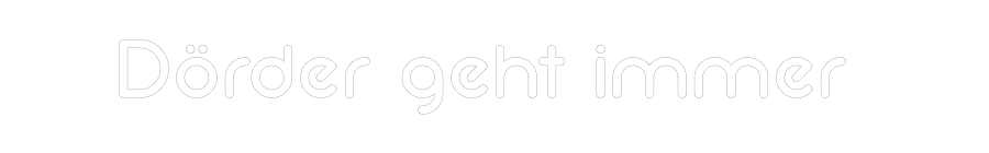 Konfigurator - Neon LED Liquid Acryl - Personalisierter Indoor & Outdoor Schriftzug Dörder geht i...