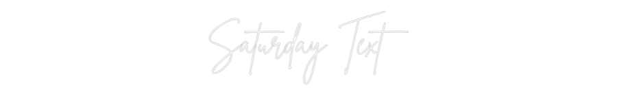 Configurator - Neon LED Flex - Custom Neon Sign Indoor Saturday Text