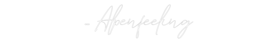 Konfigurator - Neon LED Flex - Personalisierter Indoor Schriftzug ... Alpenfeel...