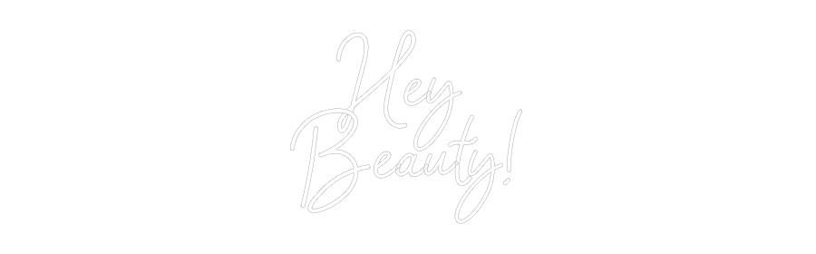 Konfigurator - Neon LED Flex - Personalisierter Indoor Schriftzug Hey 
Beauty!