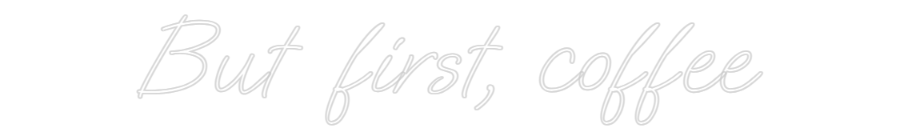 Konfigurator - Neon LED Flex - Personalisierter Indoor Schriftzug But first, co...