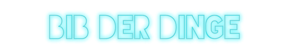 Konfigurator - Neon LED Flex - Personalisierter Indoor Schriftzug BIB DER DINGE