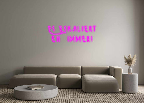 Konfigurator - Neon LED Flex - Personalisierter Indoor Schriftzug Es eskaliert
...