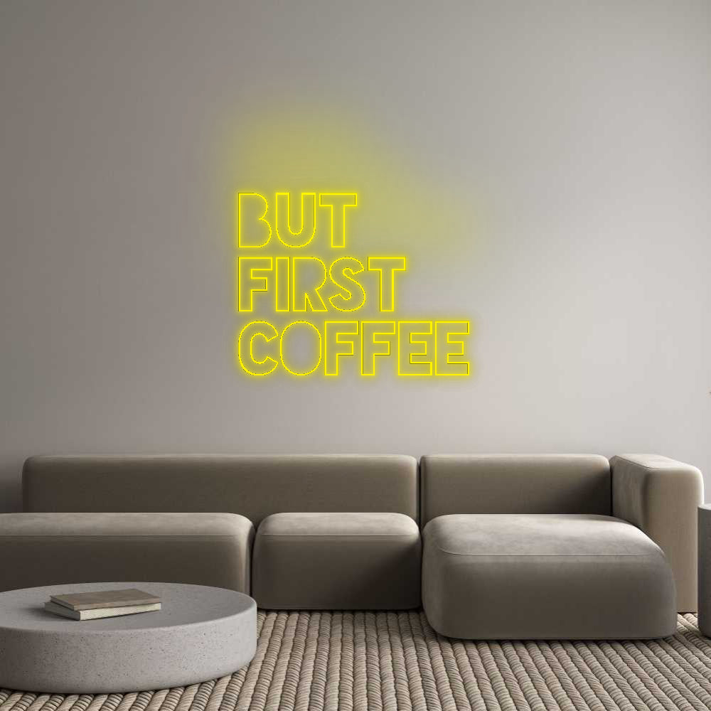 Konfigurator - Neon LED Flex - Personalisierter Indoor Schriftzug But 
first 
...
