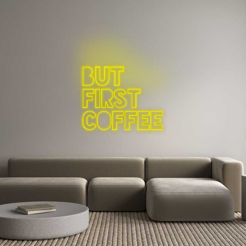 Konfigurator - Neon LED Flex - Personalisierter Indoor Schriftzug But 
first 
...