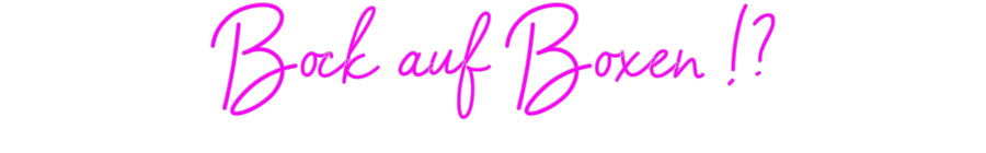Konfigurator - Neon LED Flex - Personalisierter Indoor Schriftzug Bock auf Boxe...