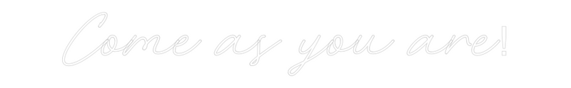 Konfigurator - Neon LED Flex - Personalisierter Indoor Schriftzug Come as you a...